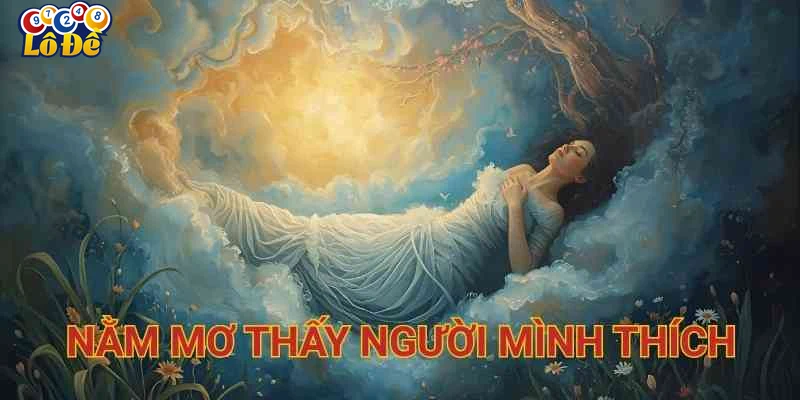 Phân tích tâm lý: tại sao lại mơ thấy người mình thích?