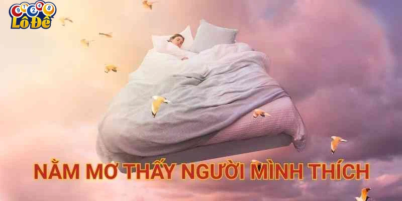 Ứng dụng giấc mơ nằm mơ thấy người mình thích trong Lô đề và cá cược trực tuyến