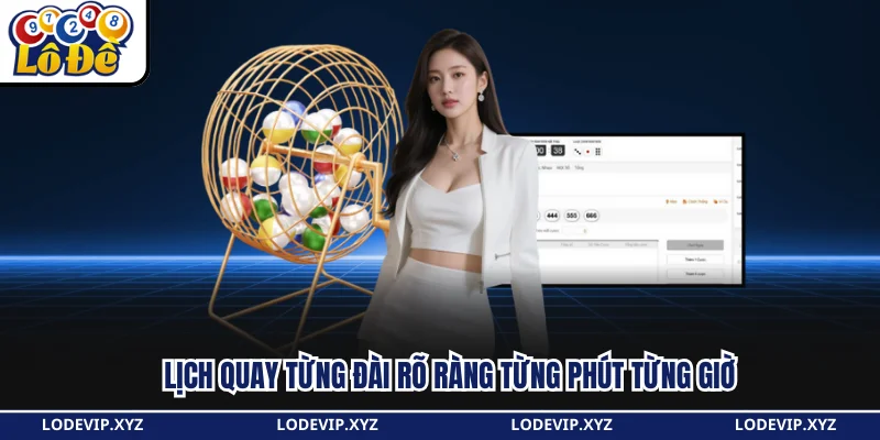 Lịch quay từng đài rõ ràng từng phút từng giờ