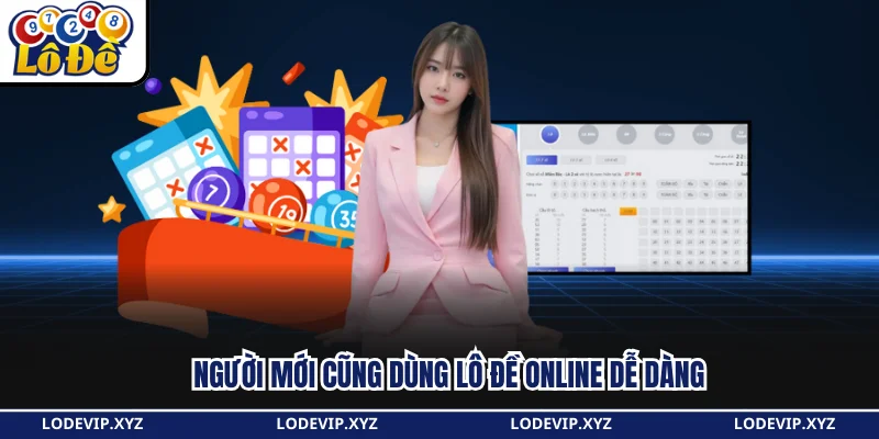 Người mới cũng dùng Lô Đề Online dễ dàng